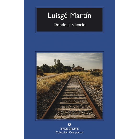 Libro Donde El Silencio Tapa Blanda, Autor Luisge Martin, Editorial Anagrama