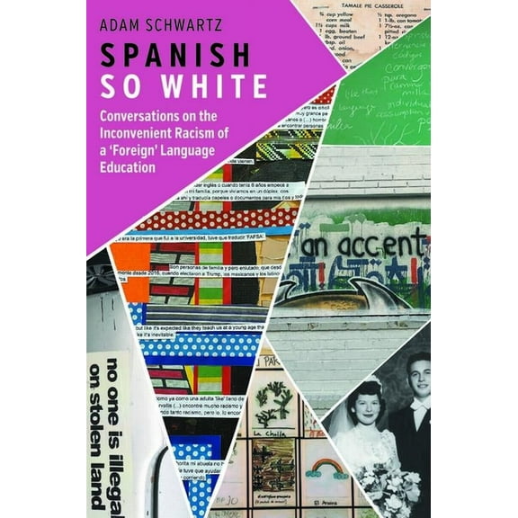 Spanish So White: Conversations on the Inconvenient Racism of a 'Foreign' Language Education, (Paperback)