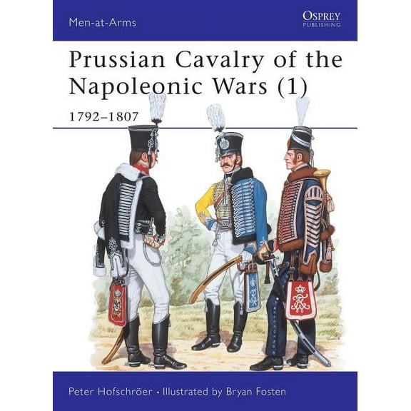Men-at-Arms: Prussian Cavalry of the Napoleonic Wars (1) : 1792–1807 (Series #162) (Paperback)