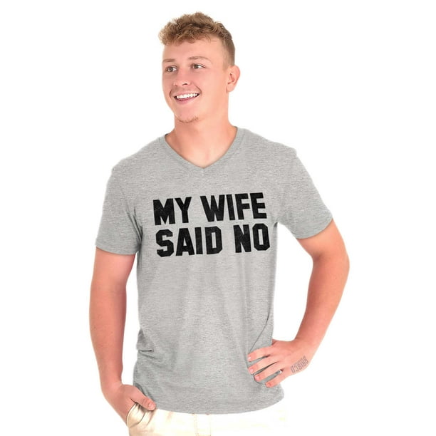 My Wife Said No Funny Husband Humor V Neck T Shirt Tees Men's Brisco Brands My Wife Said No Funny Husband Humor V Neck T Shirt Tees Men's Brisco Brands