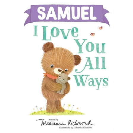 I Love You All Ways: Samuel I Love You All Ways (Hardcover)
