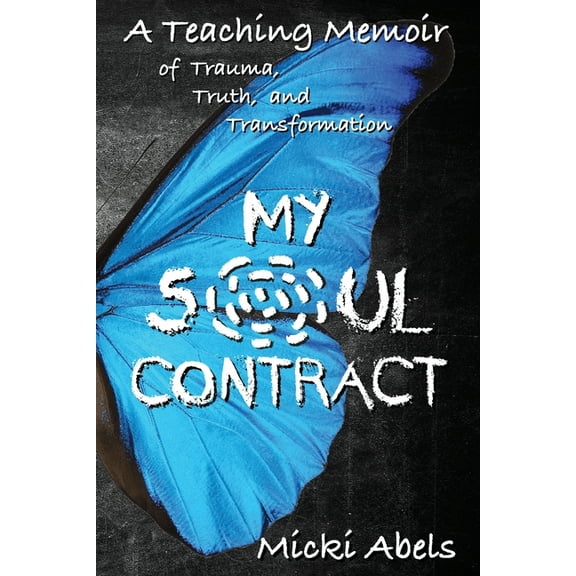 My Soul Contract: A Teaching Memoir of Trauma, Truth, and Transformation, (Paperback)