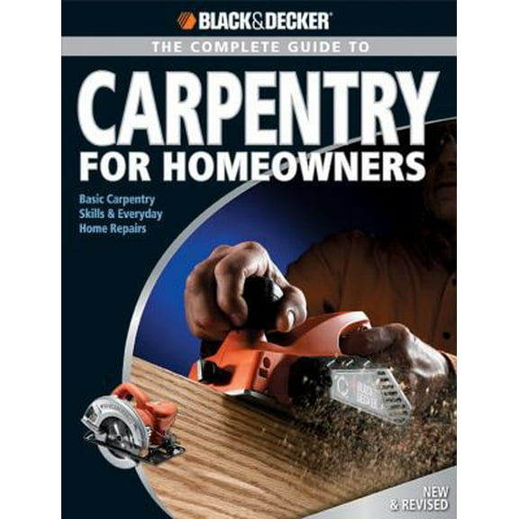 Pre-Owned Complete Guide to Carpentry for Homeowners: Basic Carpentry Skills & Everyday Home Repairs (Paperback) 158923331X 9781589233317