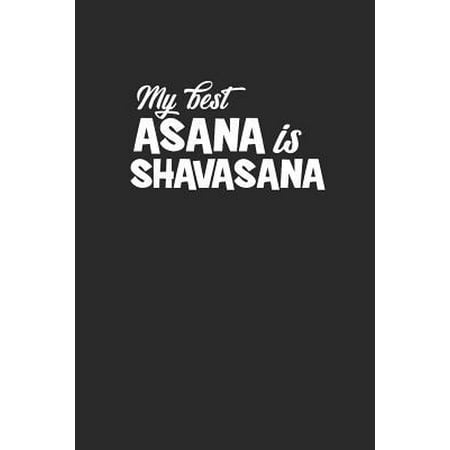 My Best Asana Is Shavasana: Meditation Yoga Notebook Namaste Notizbuch Yogi Om Bullet Journal 6x9