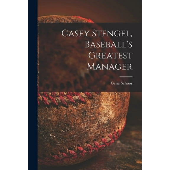 Casey Stengel, Baseball's Greatest Manager, (Paperback)