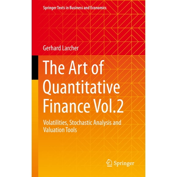 Springer Texts in Business and Economics The Art of Quantitative Finance Vol.2: Volatilities, Stochastic Analysis and Valuation Tools, (Hardcover)