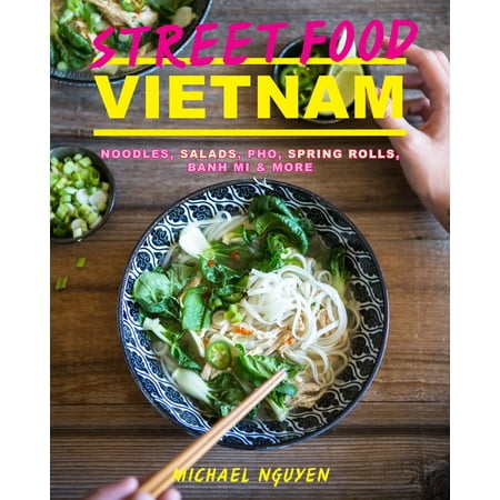 Street Food Vietnam : Noodles, salads, pho, spring rolls, banh mi & (Best Banh Mi Minneapolis)