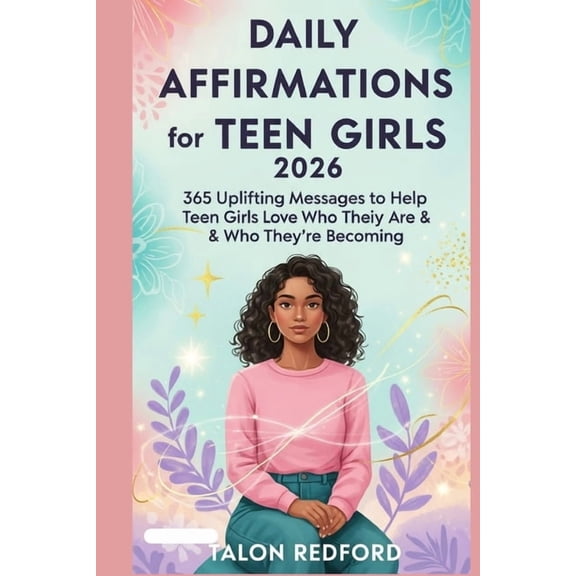 Daily Affirmations for Teen Girls 2026: 365 Uplifting Messages to Help Teen Girls Love Who They Are & Who They're Becomi, (Paperback)