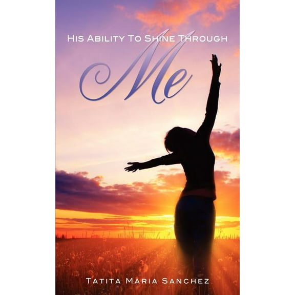 His Ability To Shine Through Me, (Paperback)