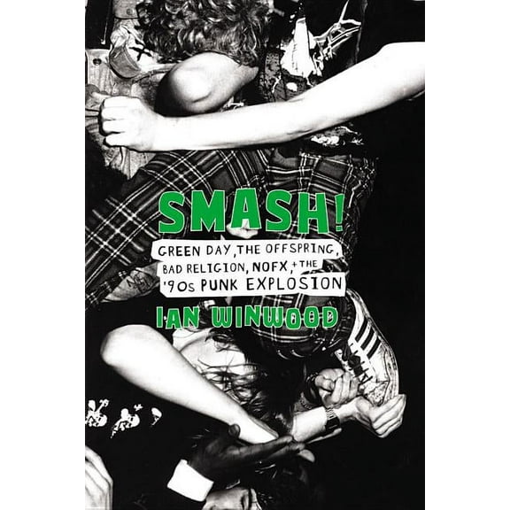 Smash!: Green Day, the Offspring, Bad Religion, Nofx, and the '90s Punk Explosion, (Hardcover)