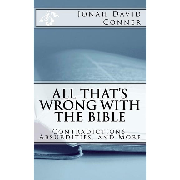 All That's Wrong with the Bible: Contradictions, Absurdities, and More: 2nd expanded edition, (Paperback)