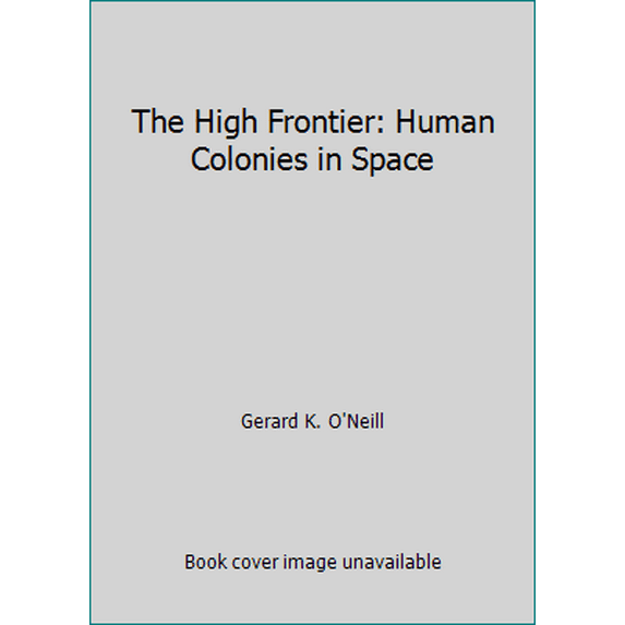 Pre-Owned The High Frontier: Human Colonies in Space (Hardcover) 0688031331 9780688031336