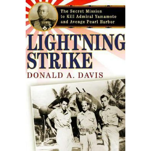 Pre-Owned Lightning Strike: The Secret Mission to Kill Admiral Yamamoto and Avenge Pearl Harbor (Hardcover) 0312309066 9780312309060