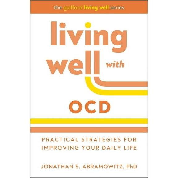 The Guilford Living Well Living Well with Ocd: Practical Strategies for Improving Your Daily Life, (Hardcover)