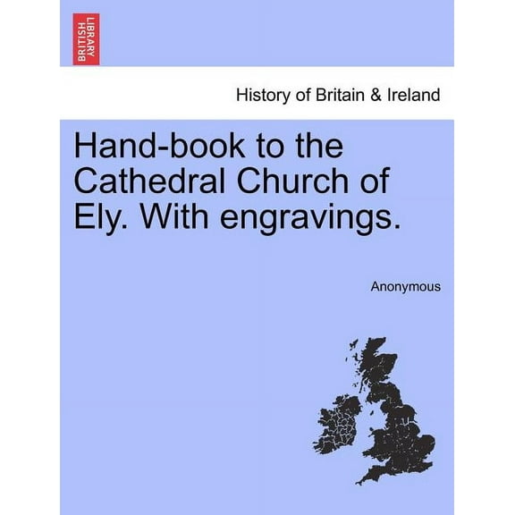Hand-Book to the Cathedral Church of Ely. with Engravings. (Paperback)