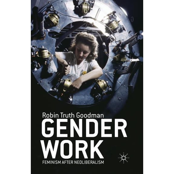 Gender Work: Feminism After Neoliberalism, (Paperback)