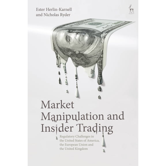 Market Manipulation and Insider Trading: Regulatory Challenges in the United States of America, the European Union and t, (Hardcover)