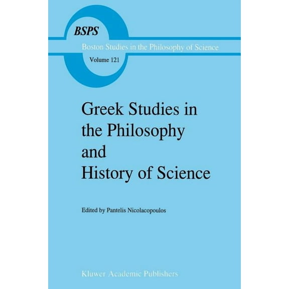 Boston Studies in the Philosophy and His Greek Studies in the Philosophy and History of Science, Book 121, (Paperback)