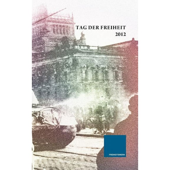 17 Zeilen fÃ¼r die Freiheit: Individuelle Freiheitsgedanken zum Tag der Freiheit 2012, (Paperback)