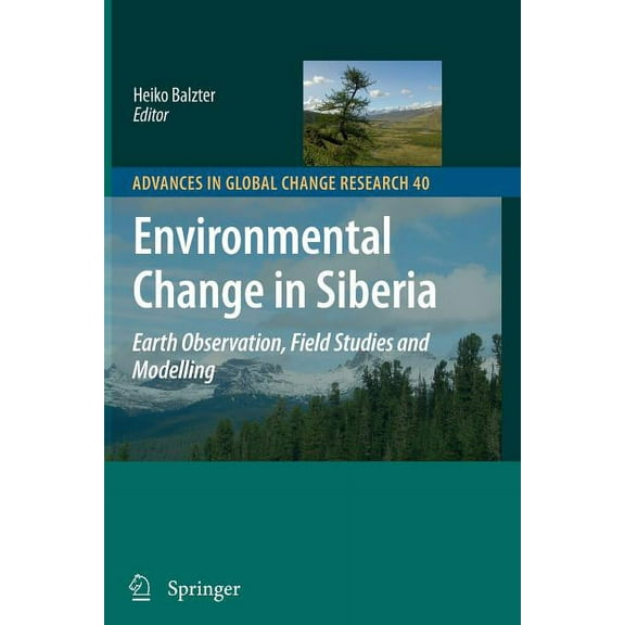 Advances in Global Change Research Environmental Change in Siberia: Earth Observation, Field Studies and Modelling, Book 40, (Paperback)
