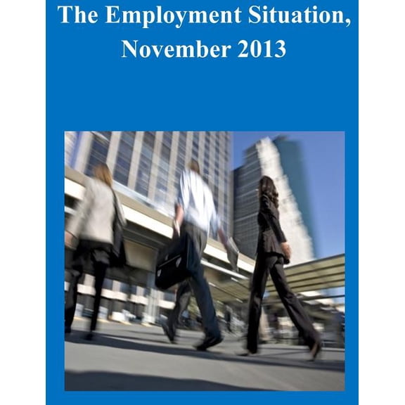 The Employment Situation, November 2013 (Paperback)