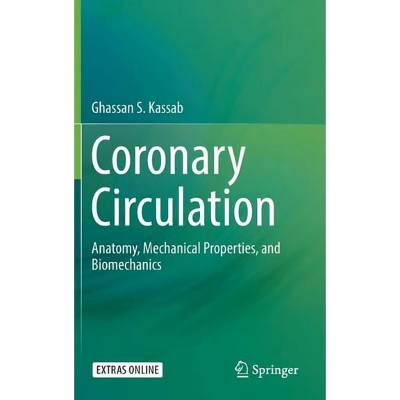 Coronary Circulation: Anatomy, Mechanical Properties, and Biomechanics, (Hardcover)