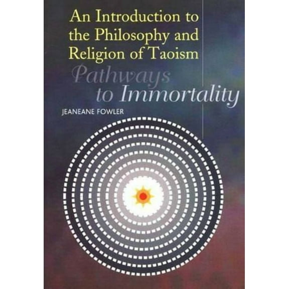 Introduction to the Philosophy and Religion of Taoism: Pathways to Immortality, (Paperback)