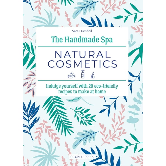 Handmade Spa: Handmade Spa: Natural Cosmetics, The : Indulge yourself with 20 eco-friendly recipes to make at home (Hardcover)