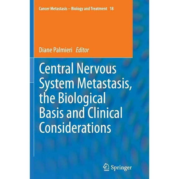 Cancer Metastasis - Biology and Treatmen Central Nervous System Metastasis, the Biological Basis and Clinical Considerations, Book 18, (Paperback)