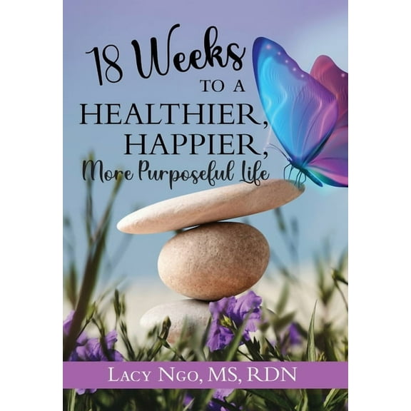 18 Weeks to a Healthier, Happier, More Purposeful Life (Hardcover)