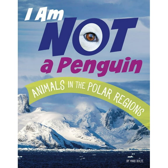 What Animal Am I? I Am Not a Penguin: Animals in the Polar Regions, (Hardcover)