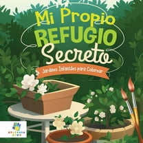 Mi Propio Refugio Secreto: Jardines Infantiles para Colorear, (Paperback)