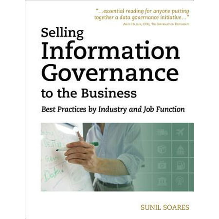 Selling Information Governance to the Business : Best Practices by Industry and Job