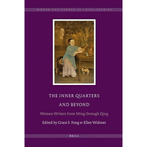 Women and Gender in China Studies The Inner Quarters and Beyond: Women Writers from Ming Through Qing, Book 4, (Hardcover)