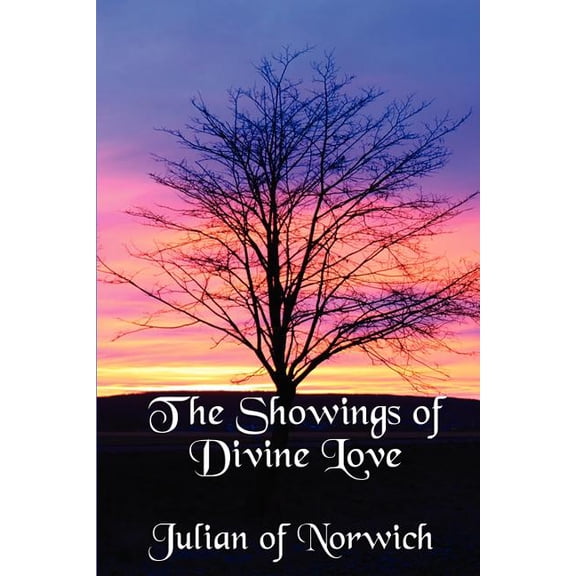The Showings of Divine Love: A Classic Work of Christian Mysticism, (Paperback)