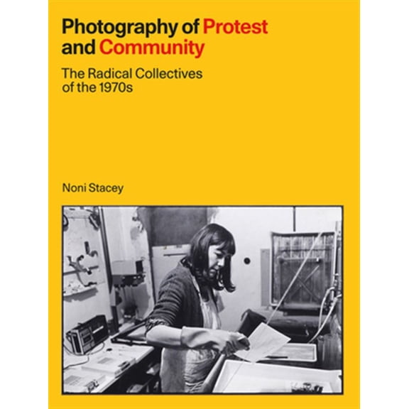 Pre-Owned Photography of Protest and Community : The Radical Collectives of the 1970s (Hardcover)