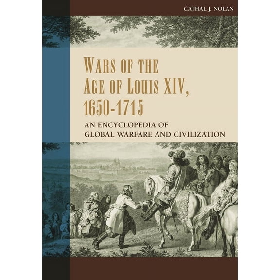 Wars of the Age of Louis XIV, 1650-1715: An Encyclopedia of Global Warfare and Civilization, (Hardcover)