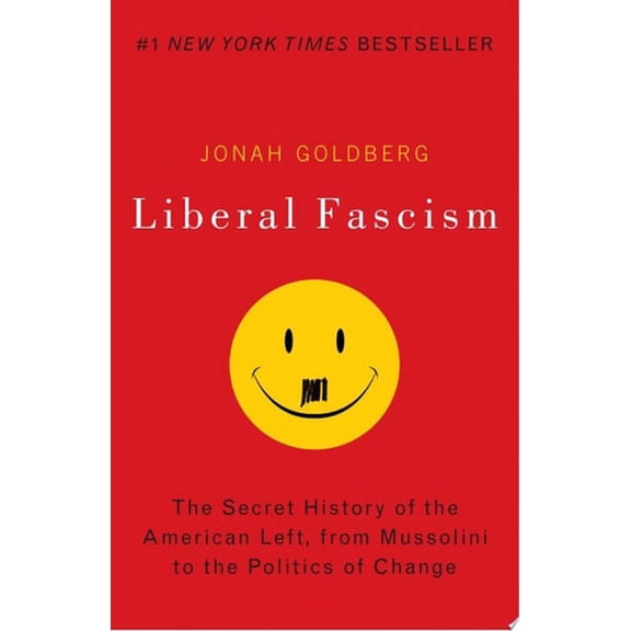 Pre-Owned Liberal Fascism : The Secret History of the American Left, from Mussolini to the Politics of Change (Paperback) 9780767917186