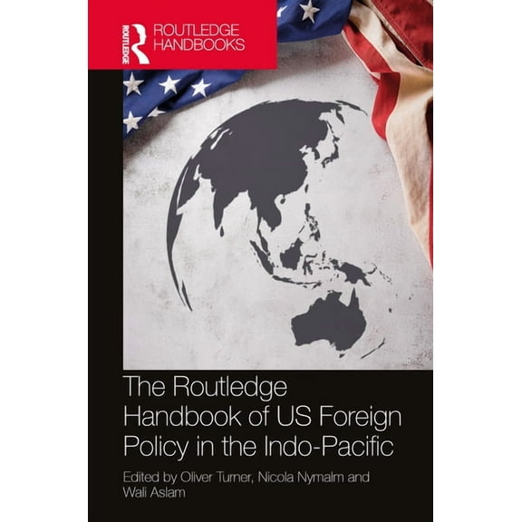 The Routledge Handbook of US Foreign Policy in the Indo-Pacific, (Paperback)