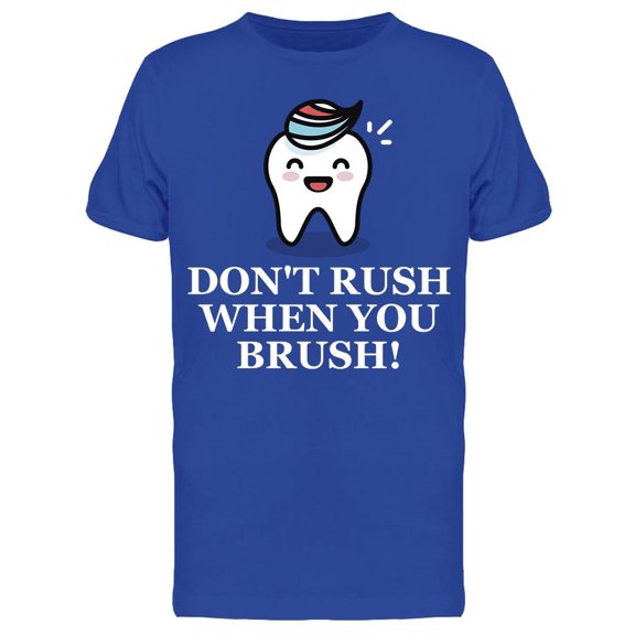 Don't Rush When You Brush! T-Shirt Men -Image by Shutterstock, Male 3X-Large