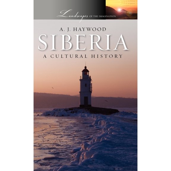 Landscapes of the Imagination Siberia: A Cultural History, (Hardcover)