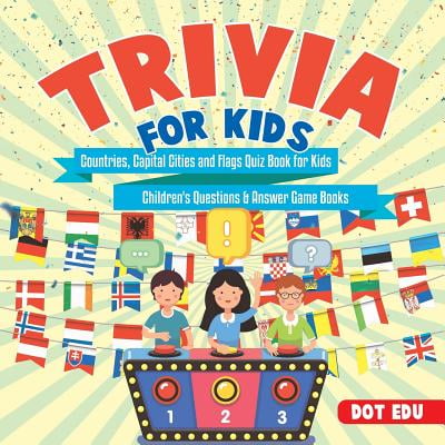 Trivia for Kids - Countries, Capital Cities and Flags Quiz Book for Kids - Children's Questions & Answer Game