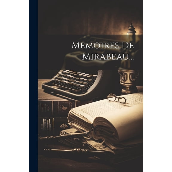 Memoires De Mirabeau... (Paperback)