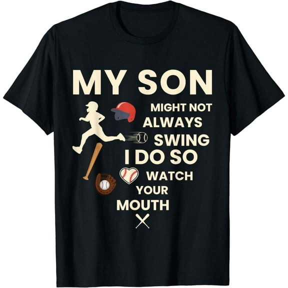 My Son Might Not Always Swing But I Do So Watch Your Mouth T-Shirt