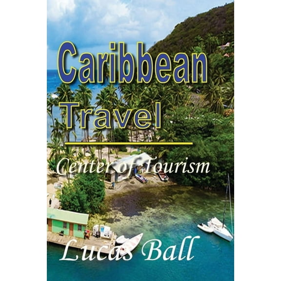 Caribbean Travel: Center of Tourism, (Paperback)