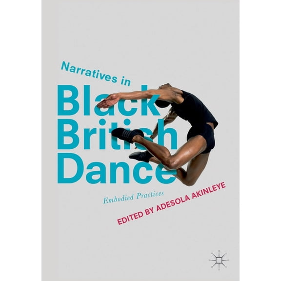 Narratives in Black British Dance: Embodied Practices, (Paperback)