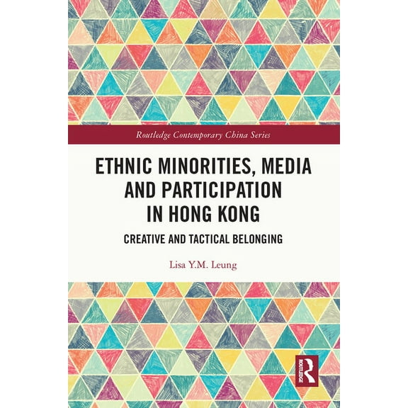 Routledge Contemporary China Ethnic Minorities, Media and Participation in Hong Kong: Creative and Tactical Belonging, (Paperback)