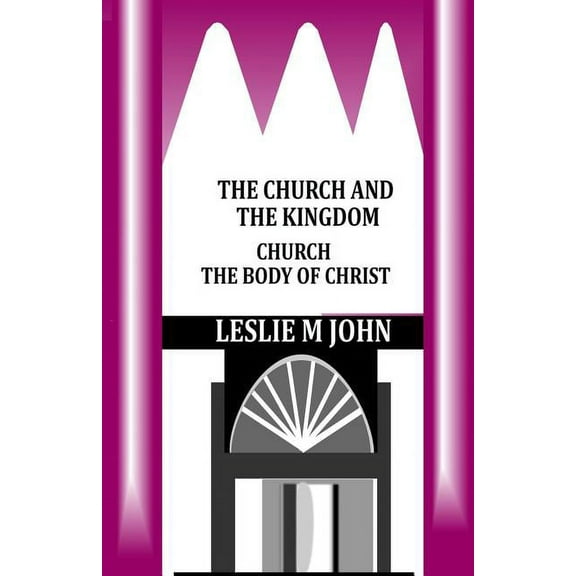 The Church and the Kingdom : Church the Body of Christ (Paperback)