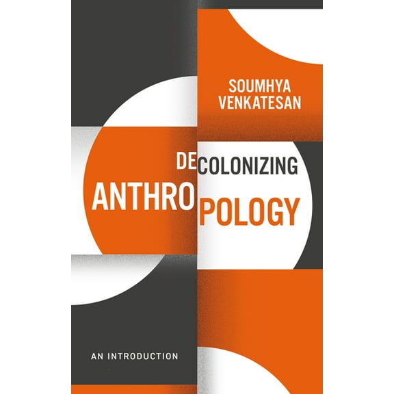Decolonizing the Curriculum Decolonizing Anthropology: An Introduction, (Hardcover)
