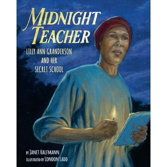 Midnight Teacher: Lilly Ann Granderson and Her Secret School, (Hardcover)
